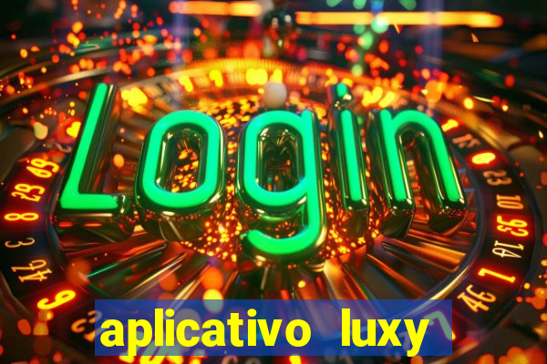 aplicativo luxy como funciona